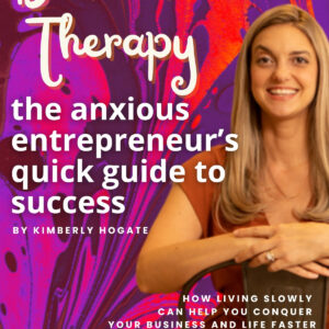 Business Therapy: The Anxious Entrepreneur’s Quick Guide to Success by Kimberly Hogate, front cover