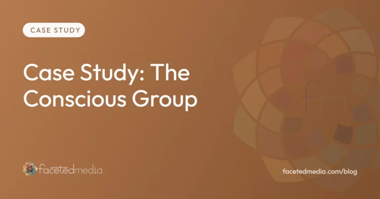 The Conscious Group marketing case study by Faceted Media, Denver marketing agency