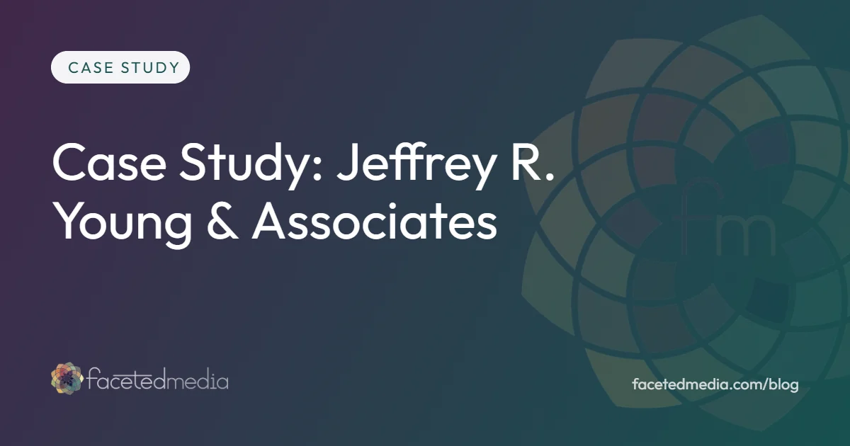 Jeffrey R. Young and Associates marketing case study by Faceted Media, Denver marketing agency