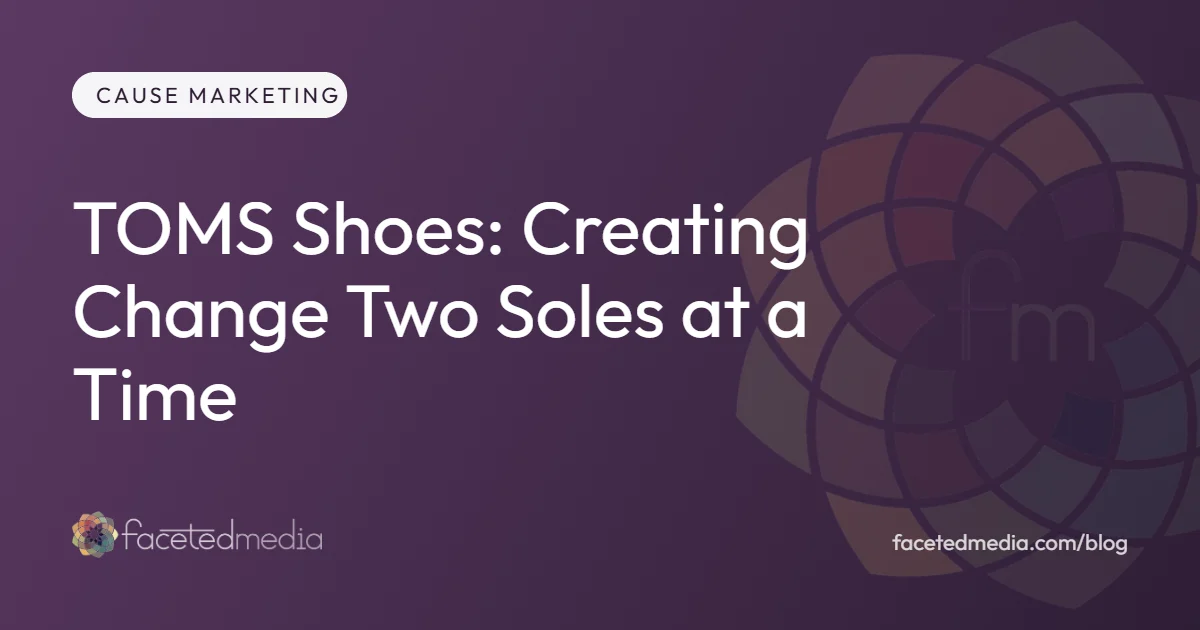 TOMS Shoes and cause marketing, creating change two soles at a time, from the Faceted Media blog